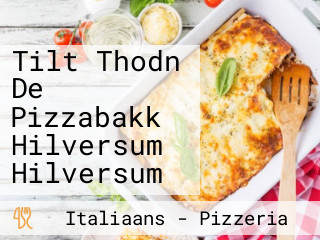 Tilt Thodn De Pizzabakk Hilversum Hilversum