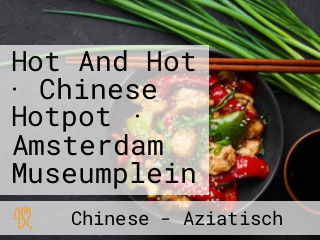 Hot And Hot · Chinese Hotpot · Amsterdam Museumplein