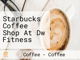 Starbucks Coffee Shop At Dw Fitness