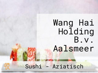 Wang Hai Holding B.v. Aalsmeer