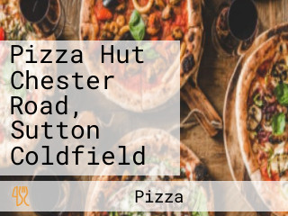 Pizza Hut Chester Road, Sutton Coldfield