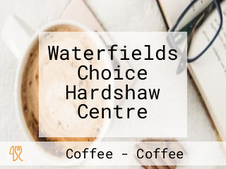 Waterfields Choice Hardshaw Centre