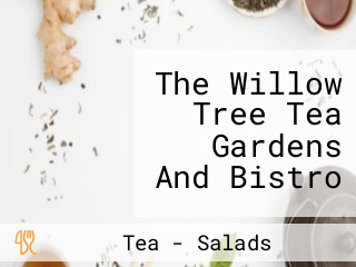 The Willow Tree Tea Gardens And Bistro