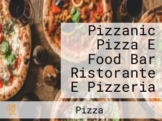 Pizzanic Pizza E Food Bar Ristorante E Pizzeria