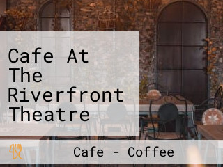 Cafe At The Riverfront Theatre And Arts Centre