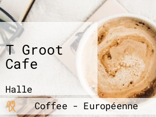 T Groot Cafe