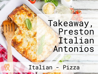 Takeaway, Preston Italian Antonios