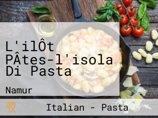 L'ilÔt PÂtes-l'isola Di Pasta