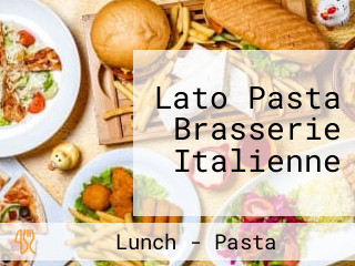 Lato Pasta Brasserie Italienne