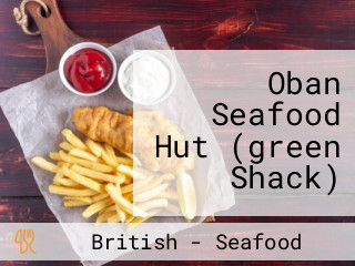 Oban Seafood Hut (green Shack)