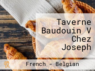 Taverne Baudouin V Chez Joseph