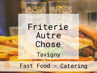 Friterie Autre Chose