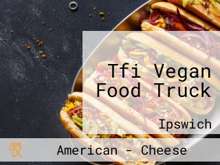 Tfi Vegan Food Truck