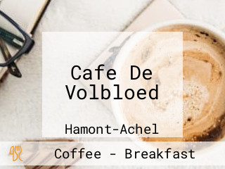 Cafe De Volbloed