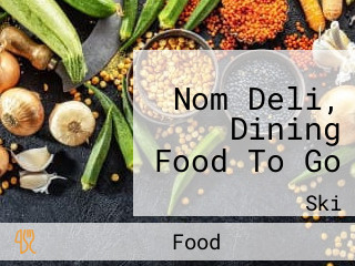 Nom Deli, Dining Food To Go
