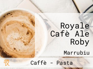 Royale Cafè Ale Roby