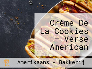 Crème De La Cookies — Verse American Style Cookies