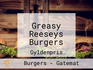 Greasy Reeseys Burgers