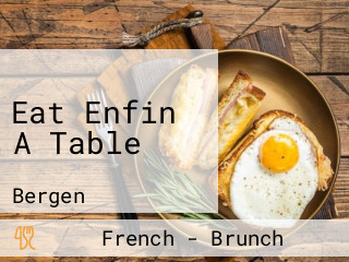 Eat Enfin A Table