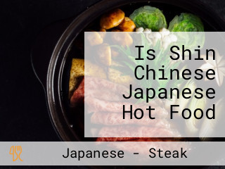 Is Shin Chinese Japanese Hot Food