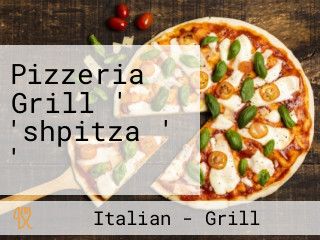 Pizzeria Grill ' 'shpitza ' '