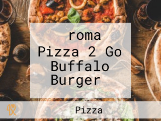 ‪roma Pizza 2 Go Buffalo Burger‬