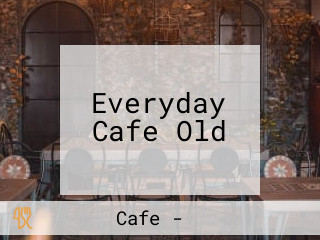 Everyday Cafe Old