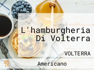 L'hamburgheria Di Volterra