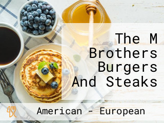 The M Brothers Burgers And Steaks