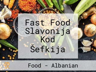 Fast Food Slavonija Kod Šefkija