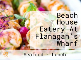 Beach House Eatery At Flanagan's Wharf