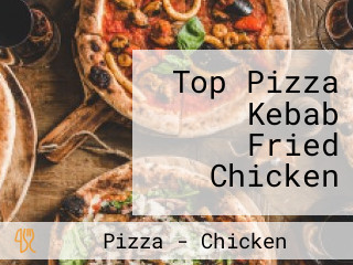 Top Pizza Kebab Fried Chicken