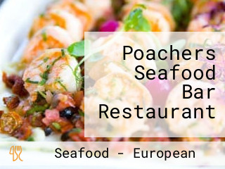 Poachers Seafood Bar Restaurant