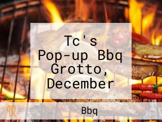 Tc's Pop-up Bbq Grotto, December 5th And 6th