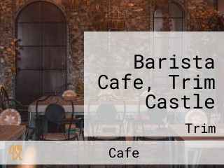 Barista Cafe, Trim Castle