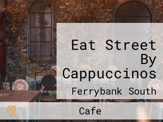 Eat Street By Cappuccinos
