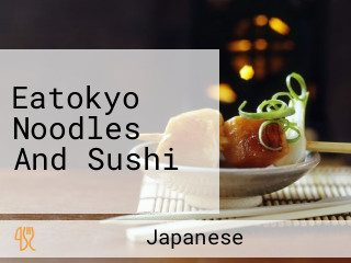 Eatokyo Noodles And Sushi