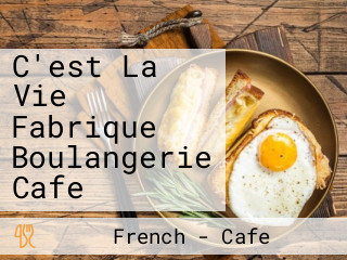 C'est La Vie Fabrique Boulangerie Cafe