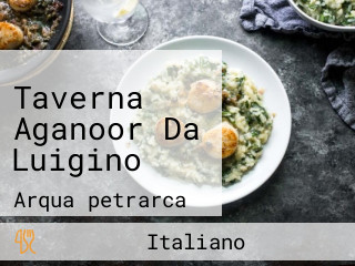 Taverna Aganoor Da Luigino