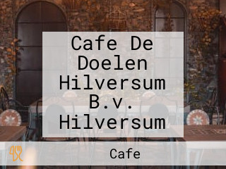 Cafe De Doelen Hilversum B.v. Hilversum