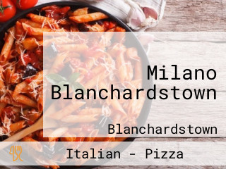 Milano Blanchardstown