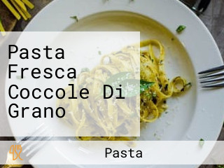 Pasta Fresca Coccole Di Grano