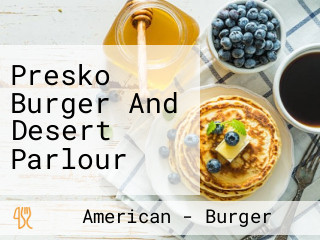 Presko Burger And Desert Parlour