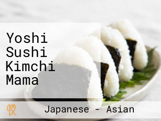Yoshi Sushi Kimchi Mama