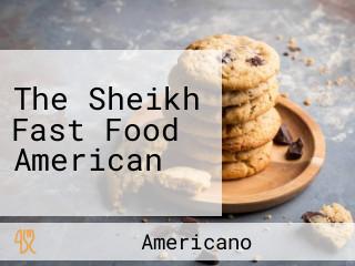 The Sheikh Fast Food American