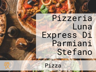 Pizzeria Luna Express Di Parmiani Stefano