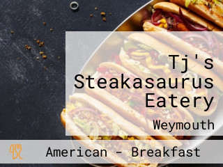 Tj's Steakasaurus Eatery