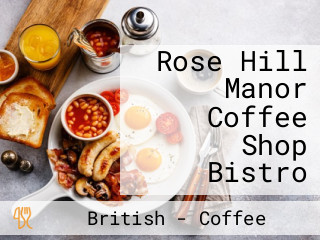 Rose Hill Manor Coffee Shop Bistro