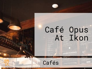 Café Opus At Ikon