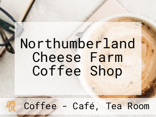 Northumberland Cheese Farm Coffee Shop